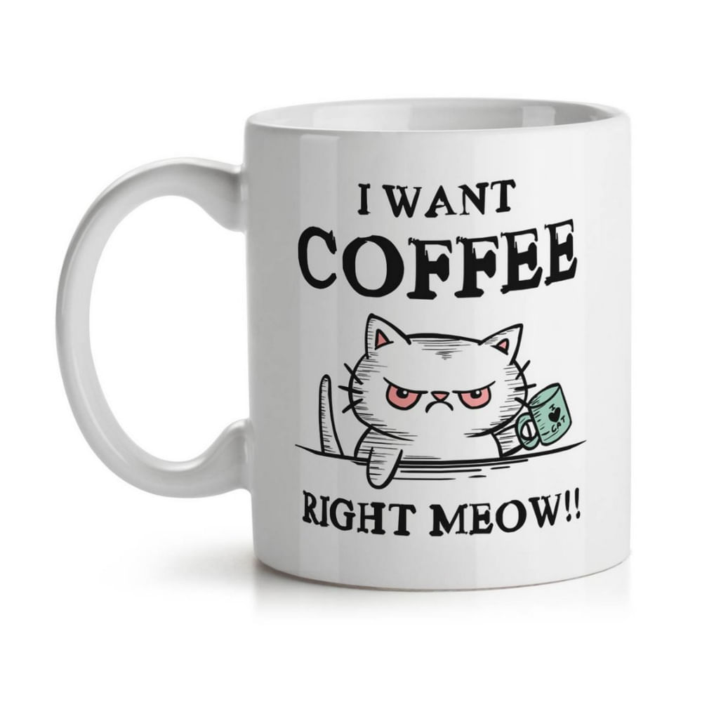 Caneca I want coffee right Meow - Loja Geek Maçã de Eva